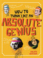 How to Think Like an Absolute Genius