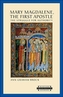 Mary Magdalene, the First Apostle