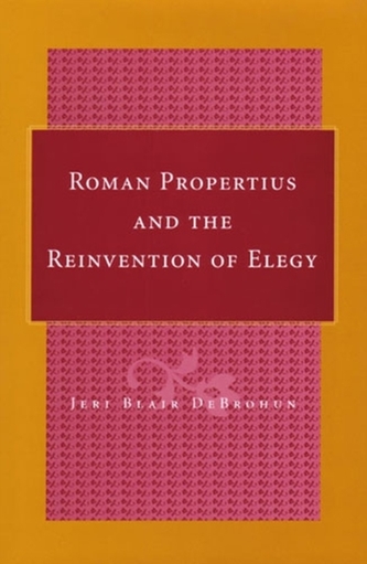 Roman Propertius and the Reinvention of Elegy