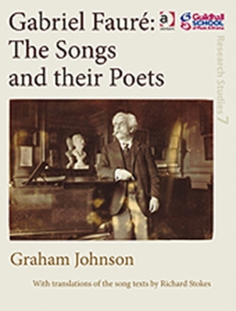 Gabriel Faure: The Songs and their Poets