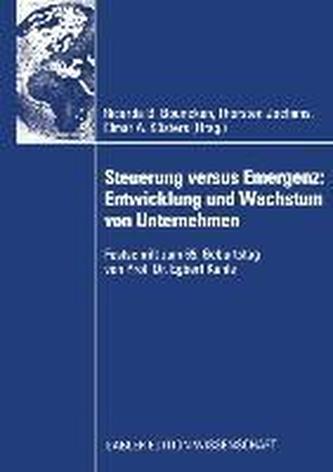 Steuerung Versus Emergenz: Entwicklung Und Wachstum Von Unternehmen