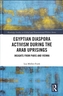 Egyptian Diaspora Activism During the Arab Uprisings