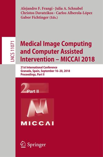 Medical Image Computing and Computer Assisted Intervention - MICCAI 2018