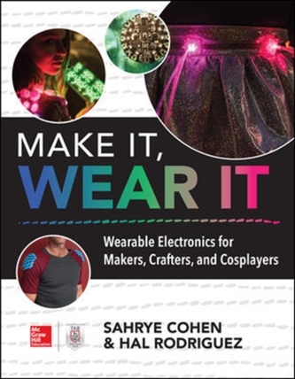 Make It, Wear It: Wearable Electronics for Makers, Crafters, and Cosplayers