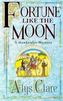 Fortune like the Moon