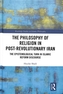 The Philosophy of Religion in Post-Revolutionary Iran