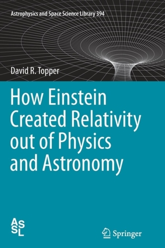 How Einstein Created Relativity out of Physics and Astronomy