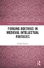 Forging Boethius in Medieval Intellectual Fantasies