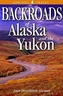 Backroads of Alaska and the Yukon