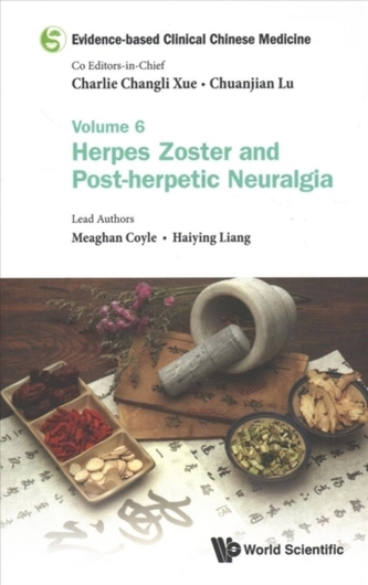 Evidence-based Clinical Chinese Medicine - Volume 6: Herpes Zoster And Post-herpetic Neuralgia