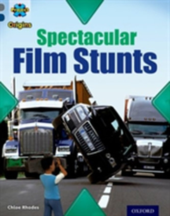 Project X Origins: Grey Book Band, Oxford Level 14: Behind the Scenes: Spectacular Film Stunts