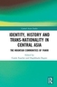 Identity, History and Trans-Nationality in Central Asia
