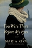 You Were There Before My Eyes - A Novel