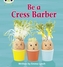 Bug Club Phonics Bug Non-fiction Set 12 Be a Cress Barber