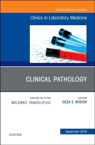 Clinical Pathology, An Issue of the Clinics in Laboratory Medicine