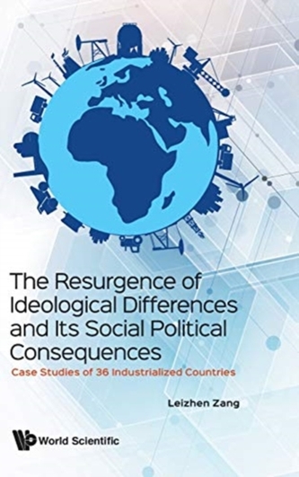 Resurgence Of Ideological Differences And Its Social Political Consequences, The: Case Studies Of 36 Industrialized Coun