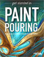 Get Started in Paint Pouring