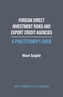 Foreign Direct Investment Risks and Export Credit Agencies: A Practitioner's Guide