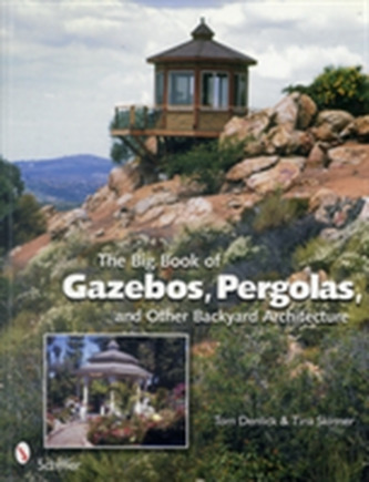 The Big Book of Gazebos, Pergolas, and Other Backyard Architecture