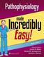 Pathophysiology Made Incredibly Easy