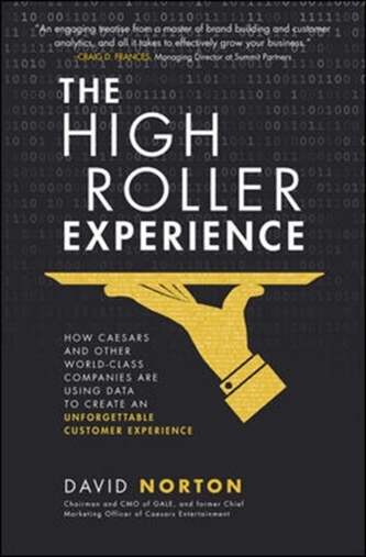 The High Roller Experience: How Caesars and Other World-Class Companies Are Using Data to Create an Unforgettable Customer E