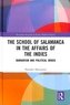 The School of Salamanca in the Affairs of the Indies