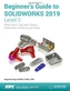 BEGINNERS GUIDE TO SOLIDWORKS 2019