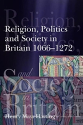 Religion, Politics and Society in Britain 1066-1272