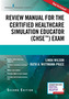 Review Manual for the Certified Healthcare Simulation Educator (CHSE (TM)) Exam