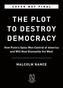 The Plot to Destroy Democracy