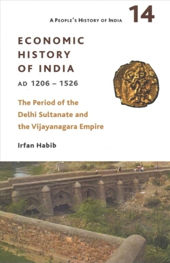 A People`s History of India 14 - - Economic History of India, AD 1206-1526, The Period of the Delhi