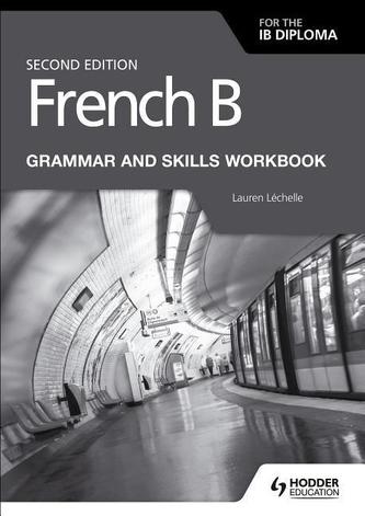 French B for the IB Diploma Grammar and Skills Workbook Second Edition