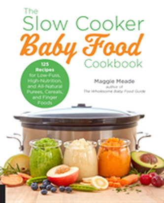 The Slow Cooker Baby Food Cookbook