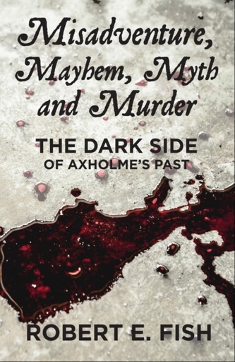 Misadventure, Mayhem, Myth and Murder