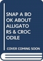 SNAP A BOOK ABOUT ALLIGATORS & CROCODILE