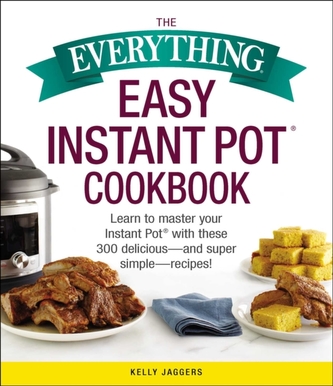 The Everything Easy Instant Pot(R) Cookbook