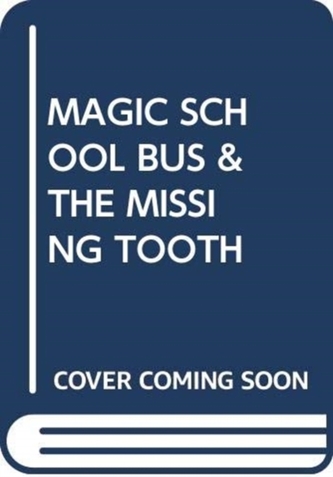 MAGIC SCHOOL BUS & THE MISSING TOOTH