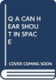 Q A CAN HEAR SHOUT IN SPACE