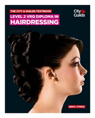 The City & Guilds Textbook: Level 2 VRQ Diploma in Hairdressing