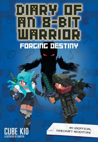 Diary of an 8-Bit Warrior: Forging Destiny (Book 6 8-Bit Warrior series)