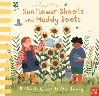 National Trust Busy Little Bees: Sunflower Shoots and Muddy Boots - A Child's Guide to Gardening