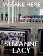 Suzanne Lacy: We Are Here