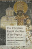 The Christian East and the Rise of the Papacy