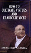 How to Cultivate Virtues and Eradicate Vices