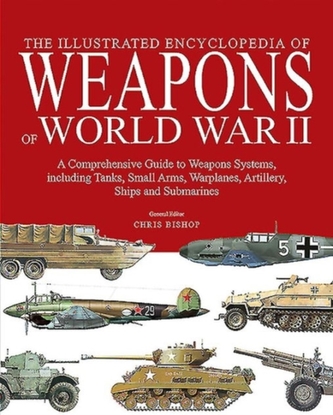 The Illustrated Encyclopedia of Weapons of World War II