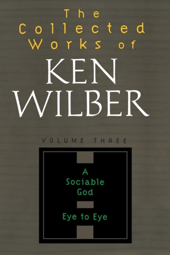 The Collected Works Of Ken Wilber, Volume 3