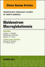 Waldenstr m Macroglobulinemia, An Issue of Hematology/Oncology Clinics of North America