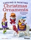 Carving & Painting Christmas Ornaments