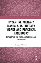 Byzantine Military Manuals as Literary Works and Practical Handbooks