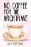 No Coffee for the Architrave